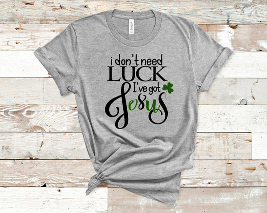 I don't need luck I've got Jesus DTF